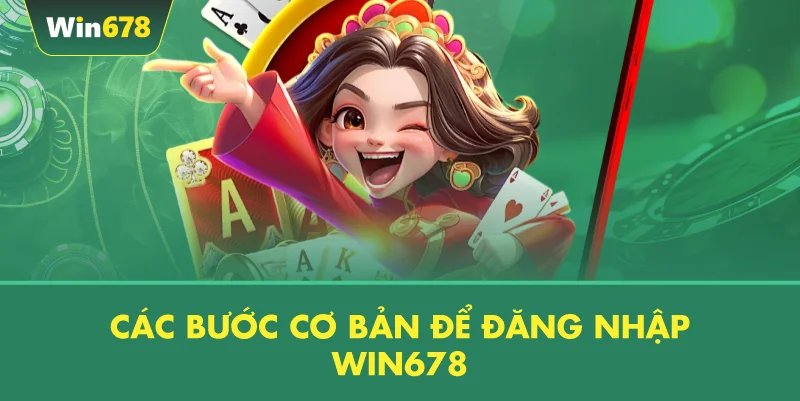 Các Bước Cơ Bản Để Đăng Nhập WIN678