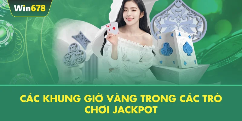 Các Khung Giờ Vàng Trong Các Trò Chơi Jackpot