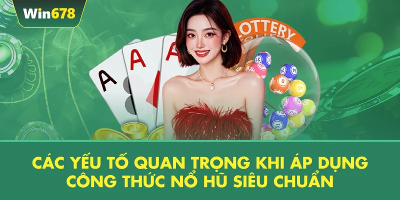 Các Yếu Tố Quan Trọng Khi Áp Dụng Công Thức Nổ Hũ Siêu Chuẩn