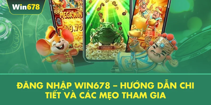 Đăng Nhập WIN678 – Hướng Dẫn Chi Tiết Và Các Mẹo Tham Gia