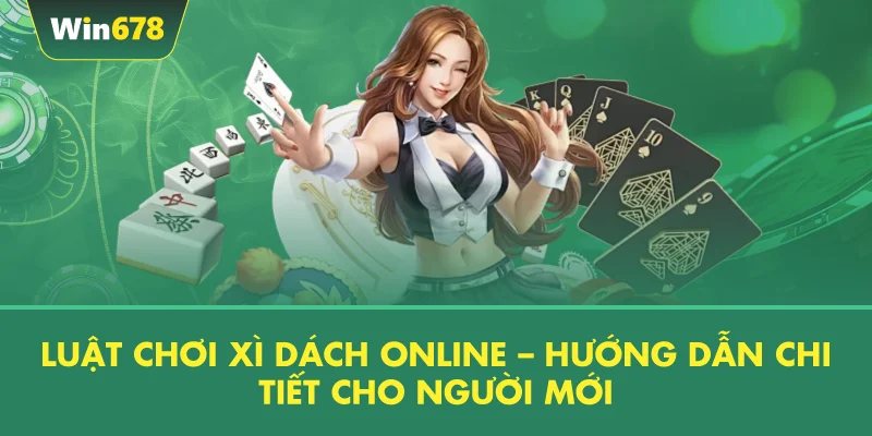 Luật Chơi Xì Dách Online – Hướng Dẫn Chi Tiết Cho Người Mới
