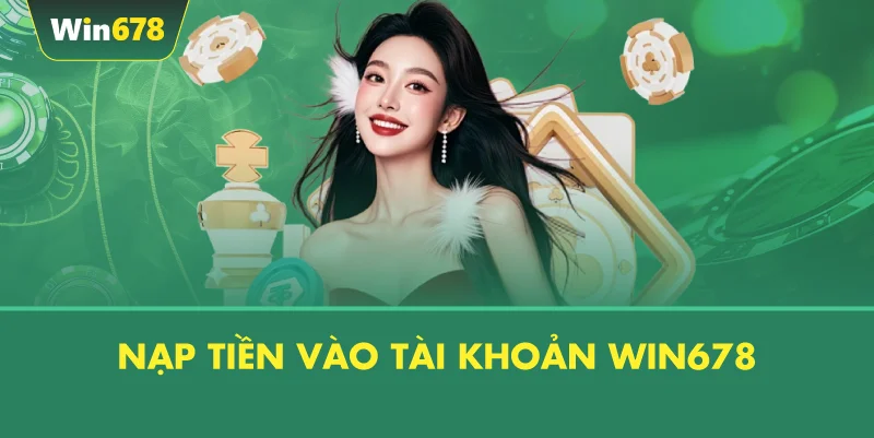 Nạp Tiền Vào Tài Khoản WIN678
