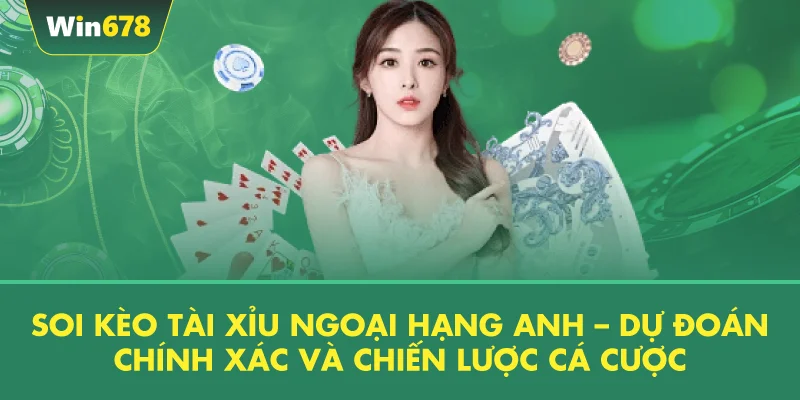 Soi Kèo Tài Xỉu Ngoại Hạng Anh – Dự Đoán Chính Xác Và Chiến Lược Cá Cược